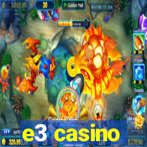 e3 casino